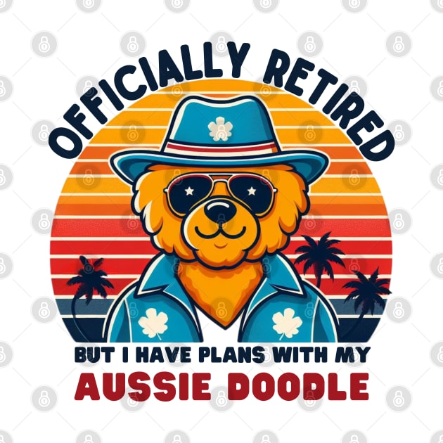 I have plans with my AUSSIE DOODLE. RETIRED MEN AND WOMEN by TRACHLUIM