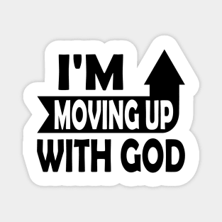 I'm Moving Up With God - Inspirational Christian Saying Magnet