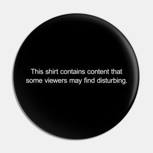 Warning: This Shirt Contains Content that Some Viewers May Find Disturbing Pin