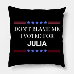 Don't Blame Me I Voted For Julia Pillow