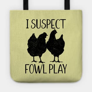 I Suspect Fowl Play, Funny Pun for Chicken Lovers Tote