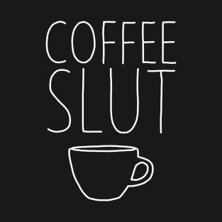 Coffee Slut White T-Shirt