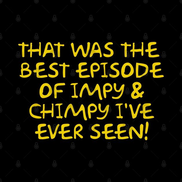 That was the best episode of Impy & Chimpy I've ever seen by Way of the Road