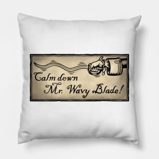 Calm Down Mr. Wavy Blade Pillow