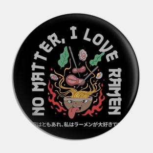 NO MATTER, I LOVE RAMEN Pin