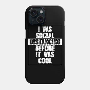 i was social distancing before it was cool Phone Case