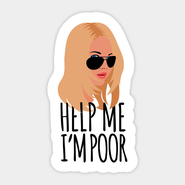 Help Me I M Poor Help Me I M Poor Sticker Teepublic Au