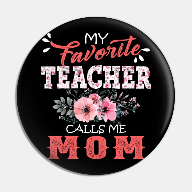 My Favorite Teacher Calls Me Mom Floral Funny Mother Gift T-Shirt Pin by johnbbmerch