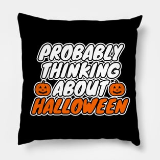 Probably Thinking About Halloween Pillow