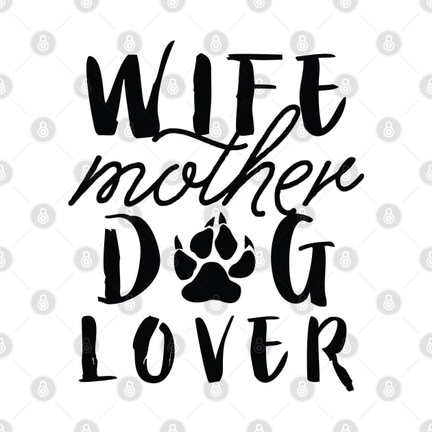 Wife Mother Dog Lover by LuckyFoxDesigns