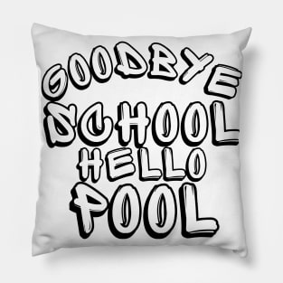 Goodbye School Hello Pool. Funny End Of School Design. Pillow