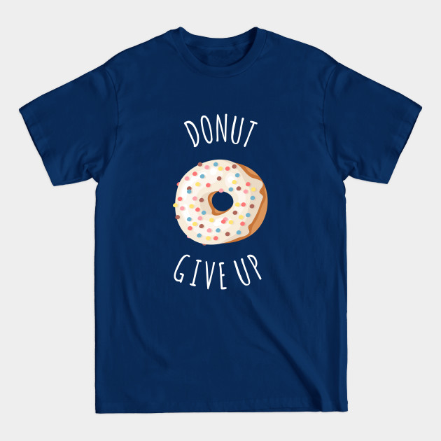 Disover DONUT GIVEUP - Funny Donut Quote - T-Shirt