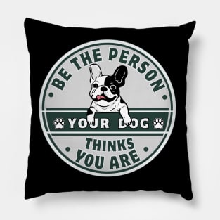 Be The Person Your Dog Thinks You Are Shirt Retro Style Tee French Bulldog Dog Mom Lover Shirt Pillow