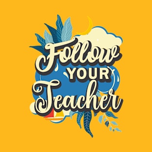 Follow your teacher T-Shirt