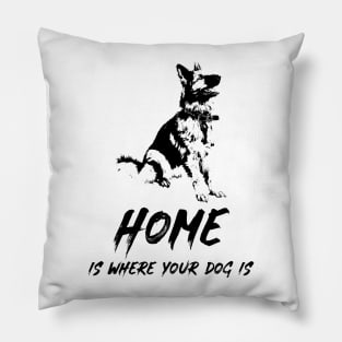 ✔ Home Is Where Your Dog Is for K9 Canine lovers ✔ German Shepherd Pillow