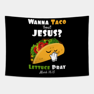 Wanna Taco Bout Jesus Lettuce Pray Religious Humor Tapestry