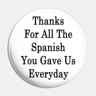 Thanks For All The Spanish You Gave Us Everyday Pin