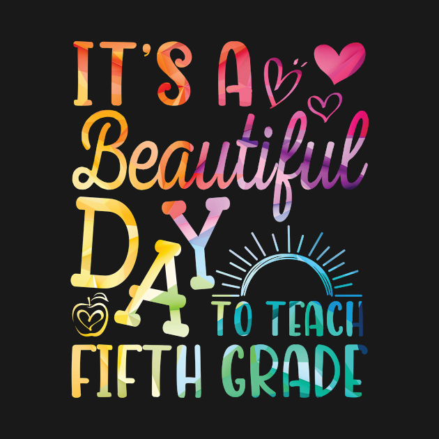 Teacher To School It's A Beautiful Day To Teach Fifth Grade by joandraelliot