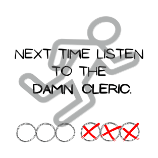 Next time listen to the damn cleric. T-Shirt