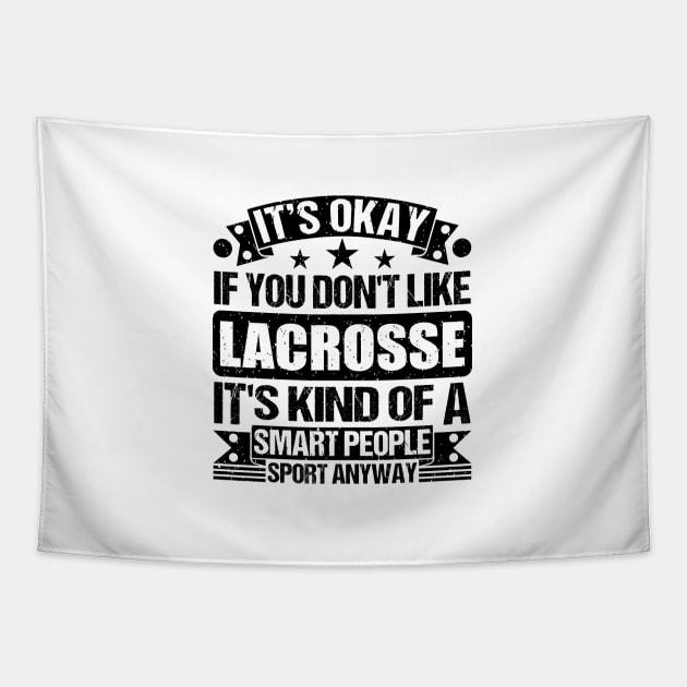 Lacrosse Lover It's Okay If You Don't Like Lacrosse It's Kind Of A Smart People Sports Anyway Tapestry by Benzii-shop 