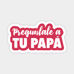 Preguntale a tu papá - Que decida papá Magnet