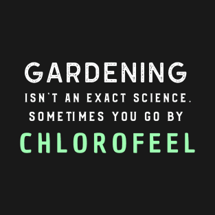 Chlorophyll Gardening Funny Saying Quote T-Shirt