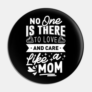 No One Is There To Love And Care Like A Mom Mothers Day Gift Pin