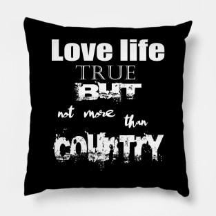 Love Life True But Not More Then Country Pillow