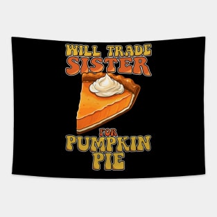 Will Trade Sister For Pumpkin Pie Funny Thanksgiving Tapestry
