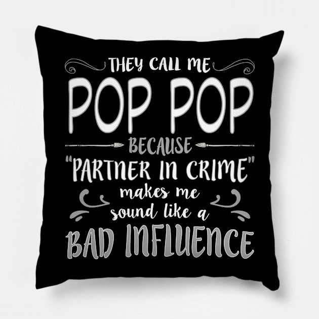 They Call Me Pop Pop Because Partner In Crime Makes Me Sound Like A Bad Influence Pillow by nikkidawn74