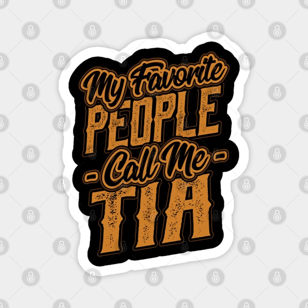 My Favorite People Call Me Tia Gift Magnet by aneisha