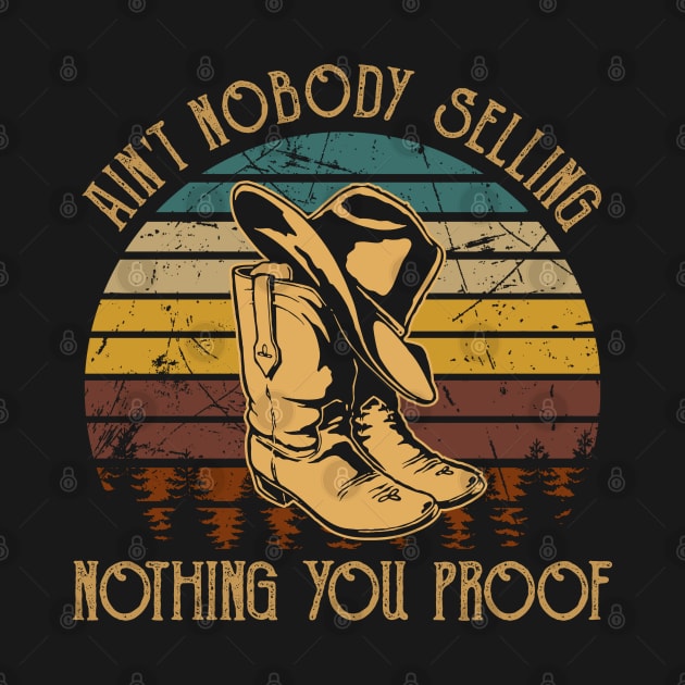 Ain't Nobody Selling Nothing You Proof Country Cowboy Boots Hats by Merle Huisman