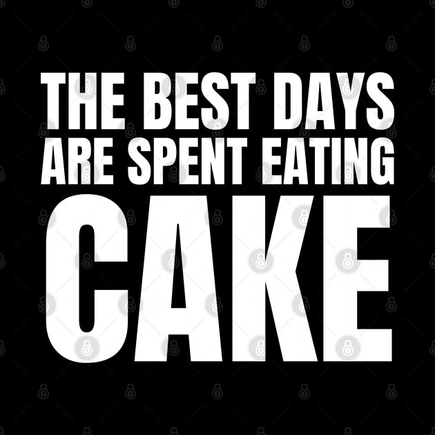 The Best Days Are Spent Eating Cake by HobbyAndArt