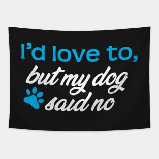 I'd Love To...But My Dog Said No! Tapestry