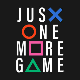 JUST ONE MORE GAME T-Shirt