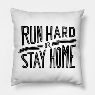 RUN HARD OR STAY HOME - ultra - ultramarathon - marathon - runner - SHIRT, HOODIE, STICKER, MUG Pillow