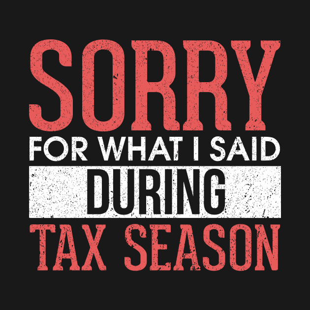 Sorry For What I Said During Tax Season Accounting by theperfectpresents