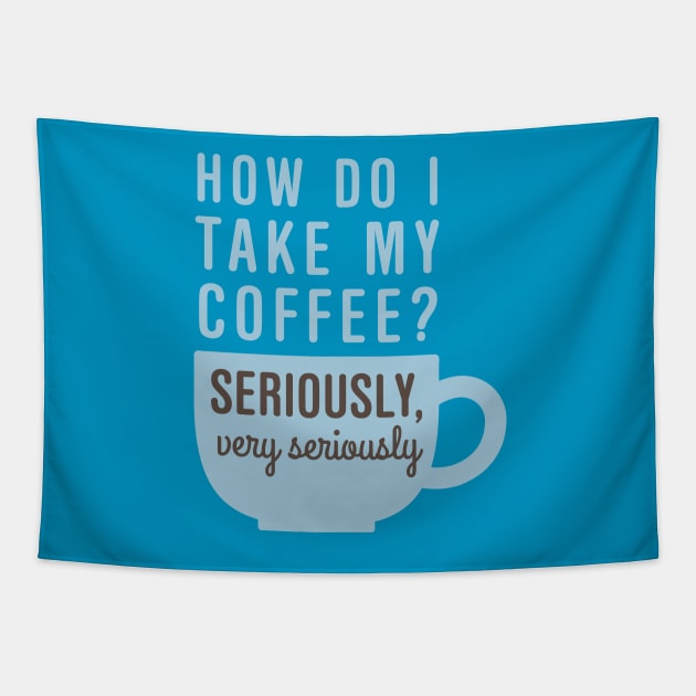 Coffee Seriously Tapestry by oddmatter