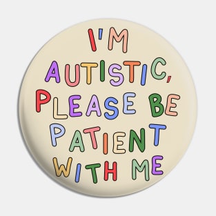 I'm Autistic, Please Be Patient With Me - Autism Advocacy Pin