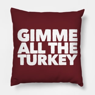 Gimme All The Turkey Pillow