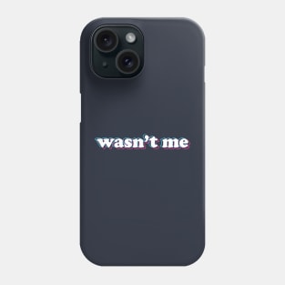 wasn't me Phone Case