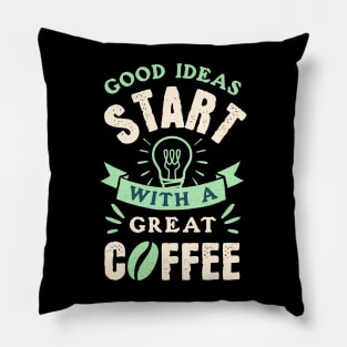 Great Ideas starts with Good Coffee Quote Design Pillow