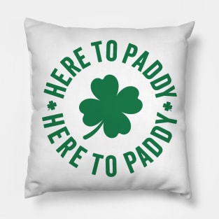 Here To Paddy - Saint Patrick's Day Humor Pillow