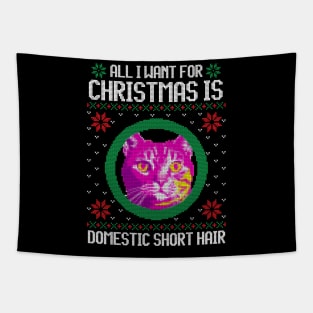 All I Want for Christmas is Domestic Short Hair - Christmas Gift for Cat Lover Tapestry