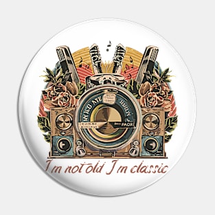 I'm not old I'm classic design Pin