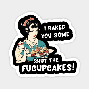 Funny Sarcasm Women Shut the Fucupcakes Sarcastic Mom Sarcasm Lover Magnet