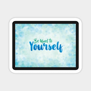 Be Kind to Yourself Magnet