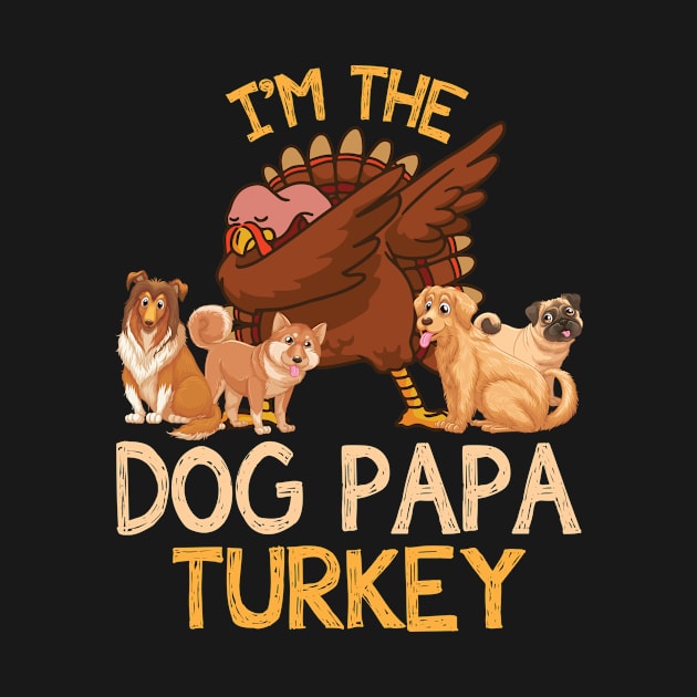 Turkey Dabbing And Dogs Thanksgiving I'm The Dog Papa Turkey by joandraelliot