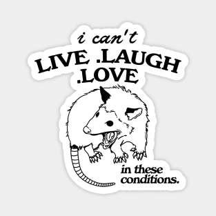 Possum  I can't live laugh love in these conditions, funny possum meme Magnet