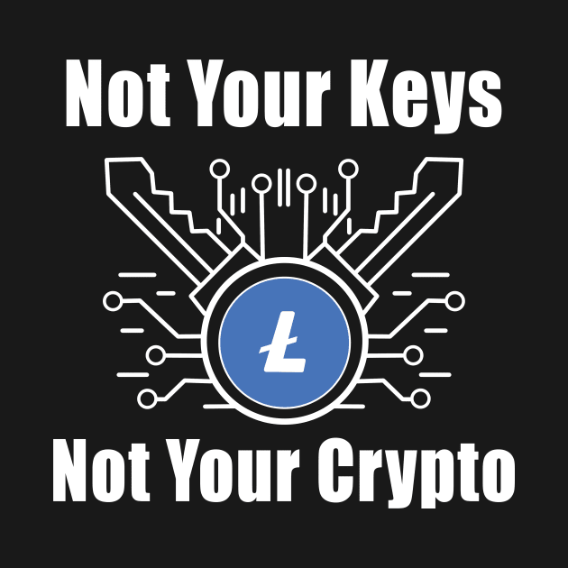 Not Your Keys Not Your Crypto Litecoin by CryptoHunter